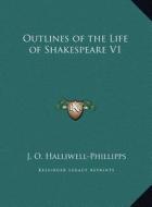 Outlines of the Life of Shakespeare V1 di J. O. Halliwell-Phillipps edito da Kessinger Publishing