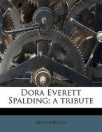 Dora Everett Spalding; A Tribute di Anonymous edito da Lightning Source Uk Ltd
