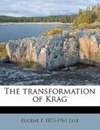 The Transformation Of Krag di Eugene P. 1873-1961 Lyle edito da Nabu Press