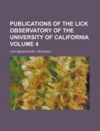 Publications of the Lick Observatory of the University of California Volume 4 di Lick Observatory Trustees edito da Rarebooksclub.com