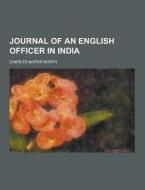 Journal Of An English Officer In India di Charles Napier North edito da Theclassics.us