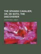 The Spanish Cavalier di John Stevens C. Abbott edito da Rarebooksclub.com