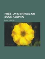 Preston\'s Manual On Book-keeping di United States Congressional House, Lyman Preston edito da Rarebooksclub.com