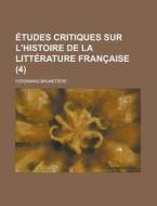 Etudes Critiques Sur L'histoire De La Litterature Francaise (4) di Ferdinand Brunetiere edito da General Books Llc