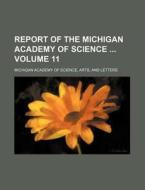 Report of the Michigan Academy of Science Volume 11 di Michigan Academy of Arts & Science, Arts Michigan Academy of Science, Michigan Academy of Arts &. Science edito da Rarebooksclub.com