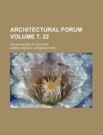 Architectural Forum Volume . 22; The Magazine of Building di Urban America edito da Rarebooksclub.com