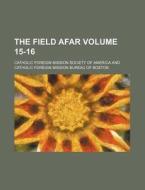 The Field Afar Volume 15-16 di Catholic Foreign Mission America edito da Rarebooksclub.com