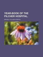 Year-Book of the Pilcher Hospital. di Brookly Pilcher Hospital edito da Rarebooksclub.com