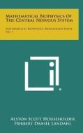 Mathematical Biophysics of the Central Nervous System: Mathematical Biophysics Monograph Series, No. 1 di Alston Scott Householder, Herbert Daniel Landahl edito da Literary Licensing, LLC