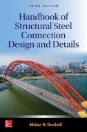 Handbook of Structural Steel Connection Design and Details, Third Edition di Akbar R. Tamboli edito da McGraw-Hill Education