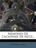 Memoires De L'academie De Metz... di Acad Mie De Metz edito da Nabu Press