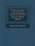 Hymnal: According to the Use of the Protestant Episcopal Church in the United States of America edito da Nabu Press