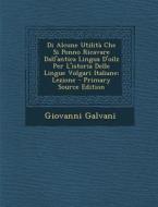 Di Alcune Utilita Che Si Ponno Ricavare Dall'antica Lingua D'Oilz Per L'Istoria Delle Lingue Volgari Italiane; Lezione di Giovanni Galvani edito da Nabu Press