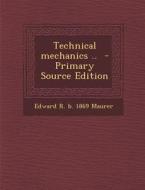 Technical Mechanics .. di Edward R. B. 1869 Maurer edito da Nabu Press