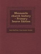 Mennonite Church History di Daniel Kauffman, Jonas Smucker Hartzler edito da Nabu Press