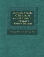 Panteon Veneto O Di Alcuni Veneti Illustri... di Giuseppe Veronese, Giuseppe Dala edito da Nabu Press