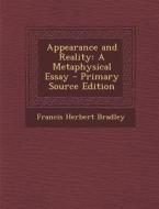 Appearance and Reality: A Metaphysical Essay - Primary Source Edition di Francis Herbert Bradley edito da Nabu Press
