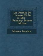 Les Poemes de L'Amour Et de La Mer di Maurice Bouchor edito da Nabu Press