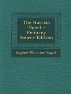 The Russian Novel di Eugene-Melchior Vogue edito da Nabu Press
