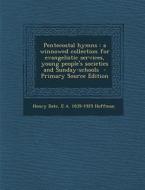 Pentecostal Hymns: A Winnowed Collection for Evangelistic Services, Young People's Societies and Sunday-Schools di Henry Date, E. a. 1839-1929 Hoffman edito da Nabu Press