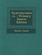 Hydrodynamics - Primary Source Edition di Horace Lamb edito da Nabu Press