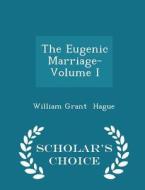 The Eugenic Marriage- Volume I - Scholar's Choice Edition di William Grant Hague edito da Scholar's Choice