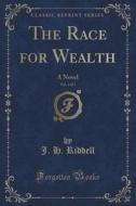 The Race For Wealth, Vol. 1 Of 3 di Mrs J H Riddell edito da Forgotten Books