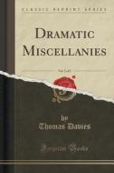 Dramatic Miscellanies, Vol. 2 Of 3 (classic Reprint) di Thomas Davies edito da Forgotten Books