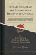 Second Brigade Of The Pennsylvania Reserves At Antietam di Pennsylvania Antietam Battle Commission edito da Forgotten Books