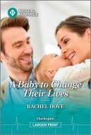 A Baby to Change Their Lives di Rachel Dove edito da HARLEQUIN SALES CORP