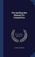 The Spelling Bee Manual For Competitors di Thomas Edmondson edito da Sagwan Press
