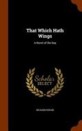That Which Hath Wings di Richard Dehan edito da Arkose Press