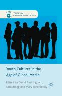 Youth Cultures in the Age of Global Media di David Buckingham, Sara Bragg, Mary Jane Kehily edito da Palgrave Macmillan