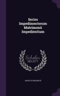 Series Impedimentorum Matrimonii Impedientium di Angelus Englmayr edito da Palala Press