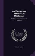 An Elementary Treatise On Mechanics di Richard Potter edito da Palala Press