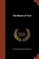 The Mayor of Troy di Arthur Thomas Quiller-Couch edito da CHIZINE PUBN