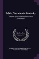 Public Education in Kentucky: A Report by the Kentucky Educational Commission edito da CHIZINE PUBN