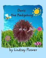 Doris The Hedgehog di Lindsay Flower edito da Blurb
