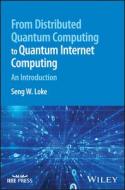From Distributed Quantum Computing To Quantum Inte Rnet Computing: An Introduction di Loke edito da John Wiley & Sons Inc