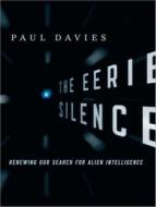 The Eerie Silence: Renewing Our Search for Alien Intelligence di Paul Davies edito da Tantor Media Inc