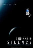 The Eerie Silence: Renewing Our Search for Alien Intelligence di Paul Davies edito da Tantor Media Inc