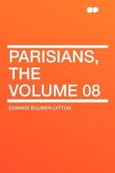 Parisians, the Volume 08 di Edward Bulwer-Lytton edito da HardPress Publishing