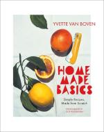 Home Made Basics: Simple Recipes, Made from Scratch di Yvette Van Boven edito da Abrams & Chronicle Books