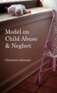 Model on Child Abuse  and  Neglect di Christine Johnson edito da AuthorHouse