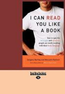 I Can Read You Like a Book: How to Spot the Messages and Emotions People Are Really Sending with Their Body Language (Ea di Gregory Hartley edito da READHOWYOUWANT