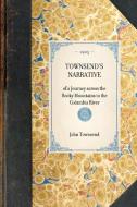 Townsend's Narrative: Of a Journey Across the Rocky Mountains to the Columbia River di John Townsend edito da APPLEWOOD