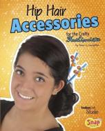 Hip Hair Accessories for the Crafty Fashionista di Kara Louise Laughlin edito da CAPSTONE PR