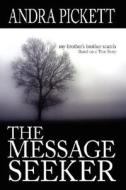 The Message Seeker: My Brother's Brother Search di Andra Pickett edito da AUTHORHOUSE