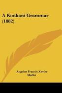 A Konkani Grammar (1882) di Angelus Francis Xavier Maffei edito da Kessinger Publishing
