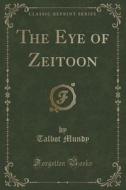 The Eye Of Zeitoon (classic Reprint) di Talbot Mundy edito da Forgotten Books